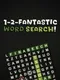 1-2-Fantastic Word Search!