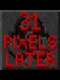 31 Pixels Later