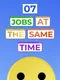 7 Jobs at the Same Time