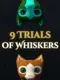 9 Trials of Whiskers
