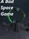 A Bad Space Game
