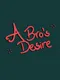 A Bro's Desire