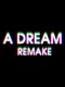 A Dream : Remake