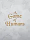 A Game of Humans