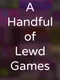 A Handful of Lewd Games