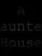 A Haunted House