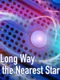 A Long Way to the Nearest Star