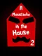 A Moustache in the House 2