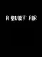 A Quiet Air