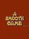 A Smooth Game Unlike Life