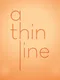 A Thin Line