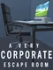 A Very Corporate Escape Room