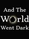 And The World Went Dark