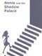Annie and the Shadow Palace