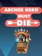 Archer Hero Must Die