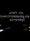Aren't You Overcompensating for Something?