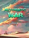 Automatic War