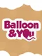 Balloon & You