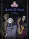 Banishing You
