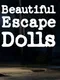 Beautiful Escape Dolls