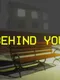 Behind You
