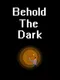 Behold the Dark