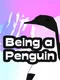 Being a Penguin