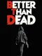 Better Than Dead