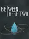 Between These Two