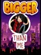 Bigger Than Me