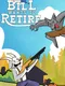 Bill Wants to Retire