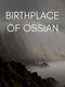 Birthplace of Ossian