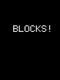 Blocks!