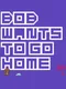 Bob Wants to Go Home