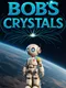 Bob's Crystals