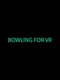 Bowling for VR