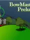 Bowmaster Prelude