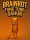 Brainrot Tung Tung Sahur