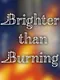 Brighter Than Burning