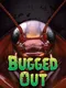 Bugged Out