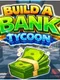 Build A Bank Tycoon