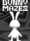 Bunny Mazes
