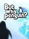 But Why Penguin?