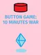 Button Game: 10 Minutes War