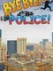 Bye Bye! Police!
