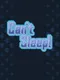 Can't Sleep!