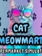 Cat MeowMart: Supermarket Simulator