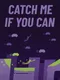 Catch Me If You Can