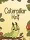 Caterpillar King