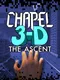 Chapel 3-D: The Ascent
